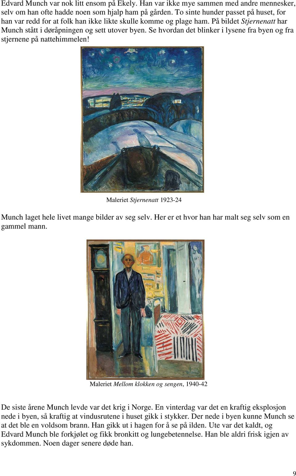 Se hvordan det blinker i lysene fra byen og fra stjernene på nattehimmelen! Maleriet Stjernenatt 1923-24 Munch laget hele livet mange bilder av seg selv.