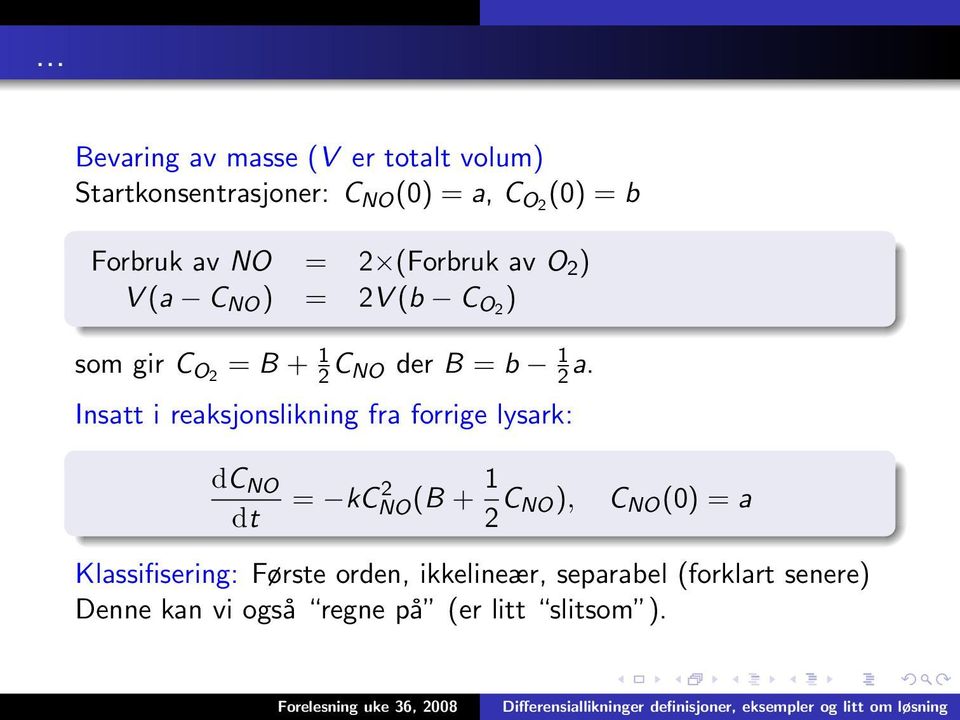 Insatt i reaksjonslikning fra forrige lysark: dc NO dt = kc 2 NO (B + 1 2 C NO), C NO (0) = a