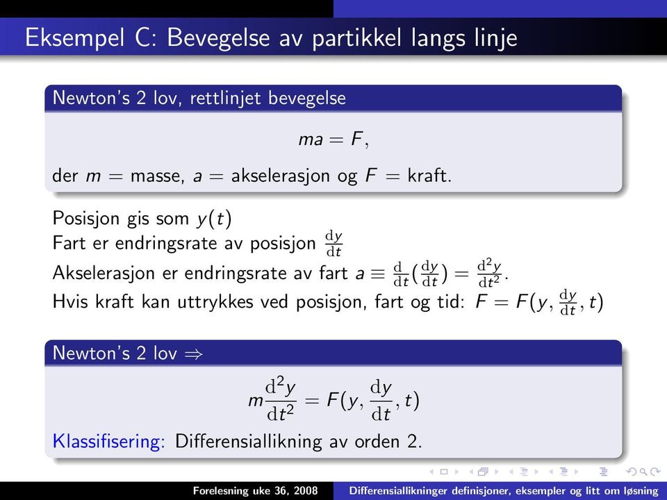 Posisjon gis som y(t) Fart er endringsrate av posisjon dy dt Akselerasjon er endringsrate av fart a d dt