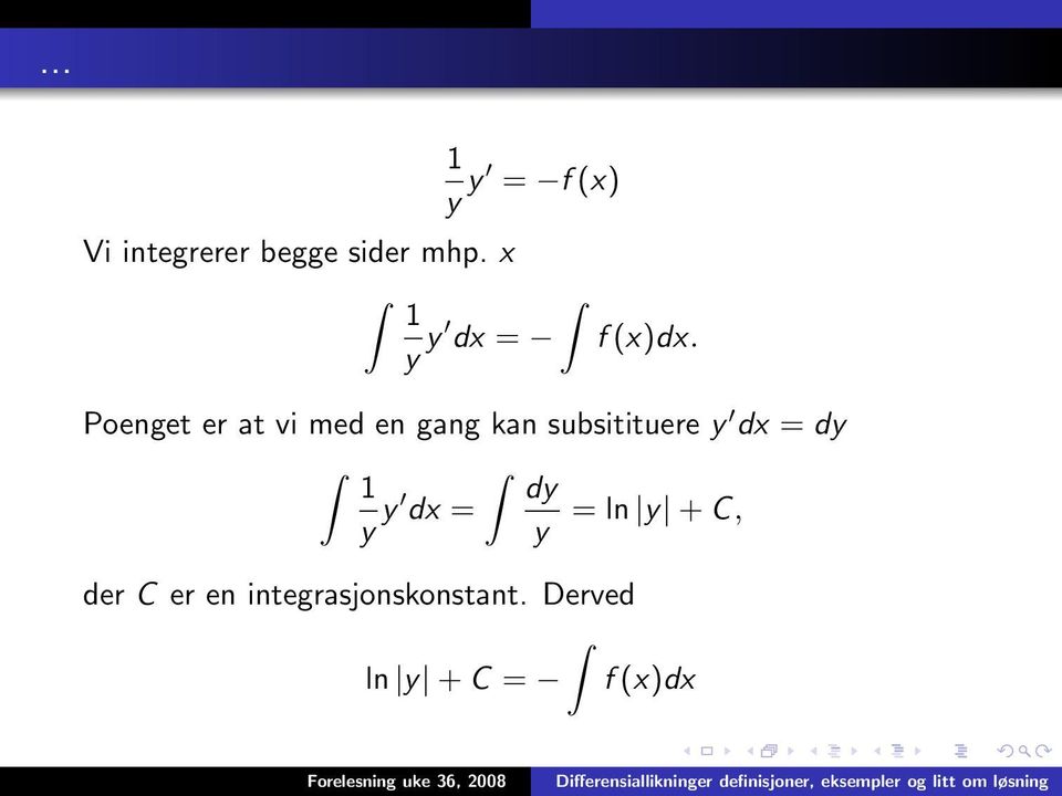 Poenget er at vi med en gang kan subsitituere y dx =