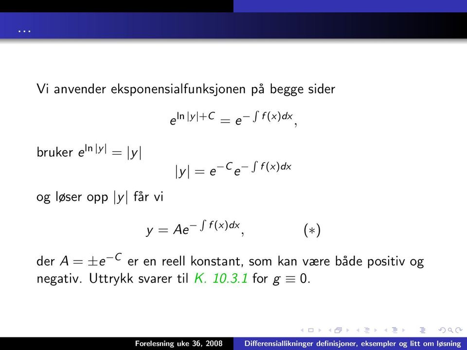 (x)dx y = Ae R f (x)dx, ( ) der A = ±e C er en reell konstant, som