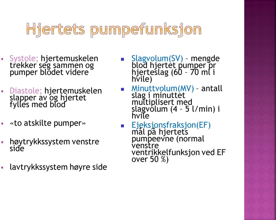 blod hjertet pumper pr hjerteslag (60 70 ml i hvile) Minuttvolum(MV) antall slag i minuttet multiplisert med