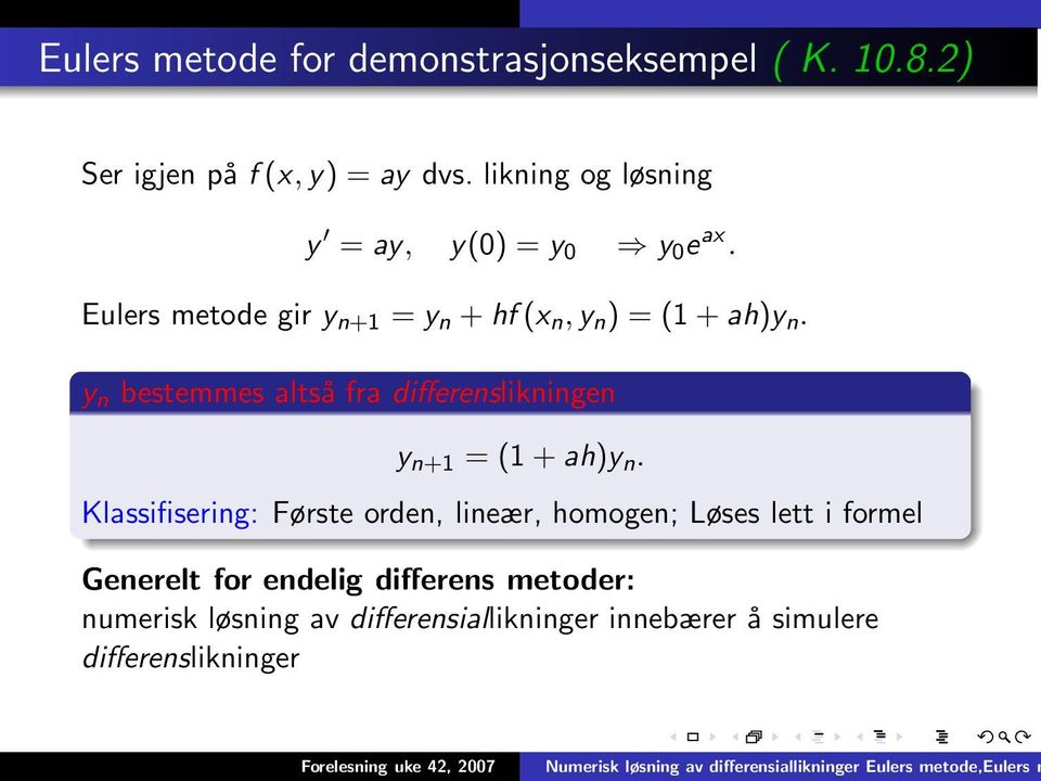 y n bestemmes altså fra differenslikningen y n+1 = (1 + ah)y n.