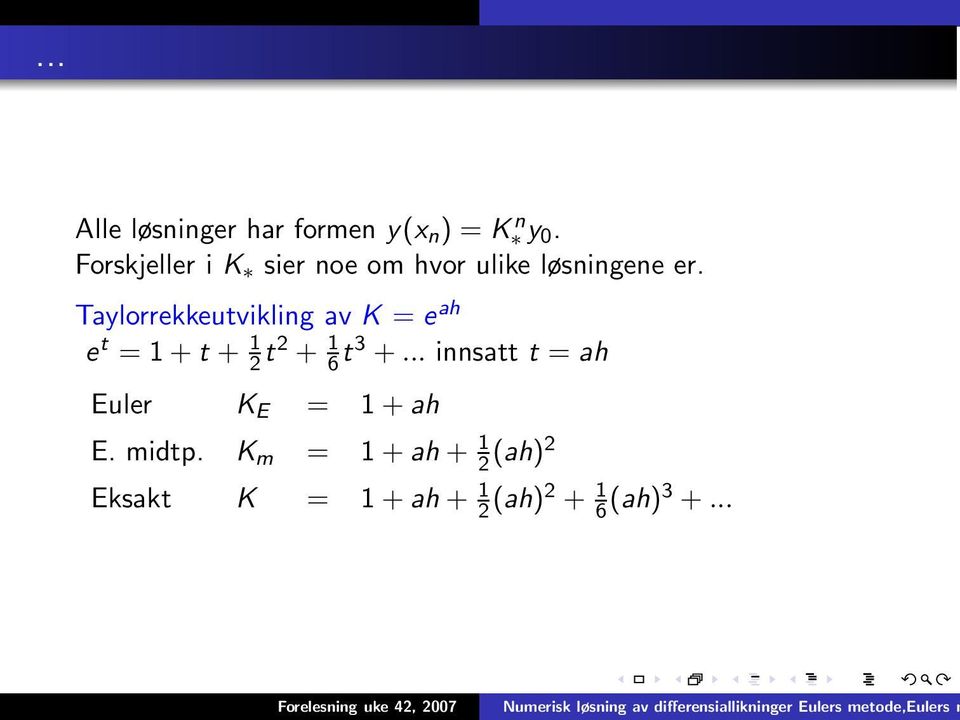 Taylorrekkeutvikling av K = e ah e t = 1 + t + 1 2 t2 + 1 6 t3 +.