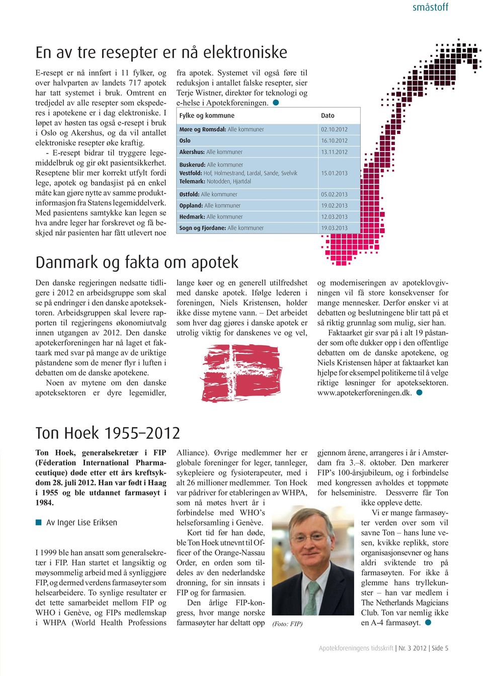 I løpet av høsten tas også e-resept i bruk i Oslo og Akershus, og da vil antallet elektroniske resepter øke kraftig. - E-resept bidrar til tryggere legemiddelbruk og gir økt pasientsikkerhet.