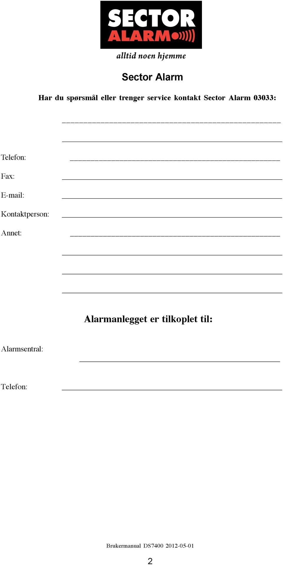 E-mail: Kontaktperson: Annet: Alarmanlegget er