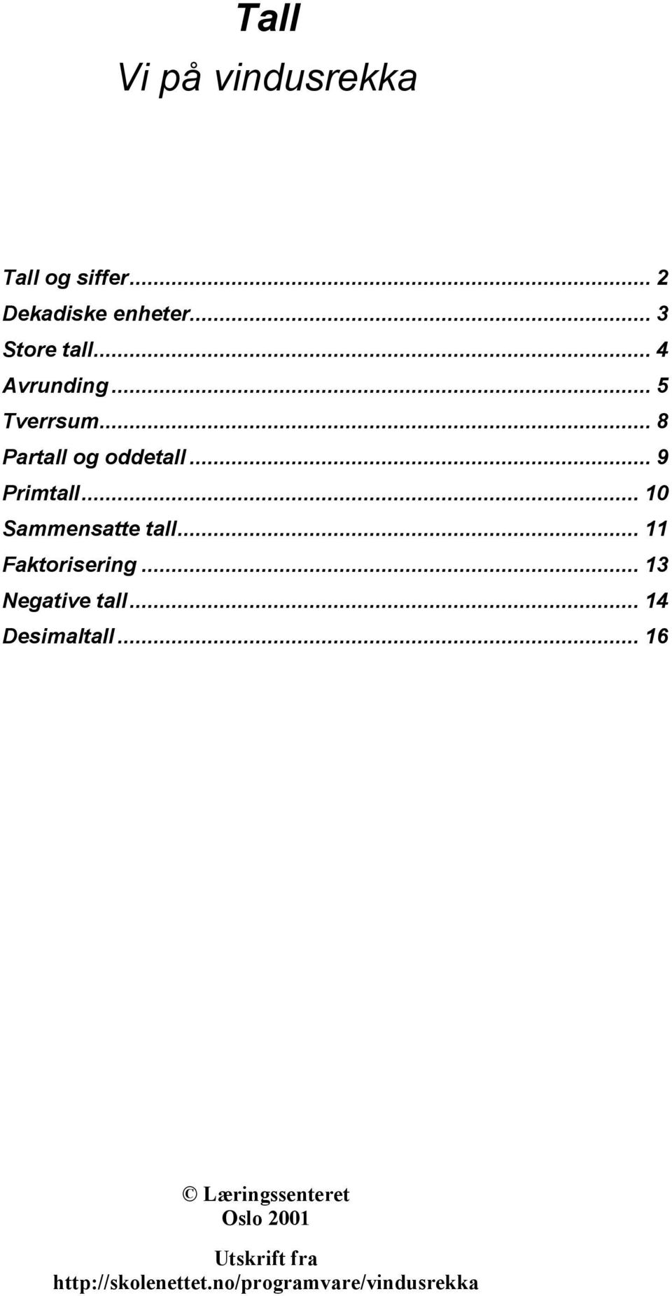 .. 10 Sammensatte tall... 11 Faktorisering... 13 Negative tall... 14 Desimaltall.