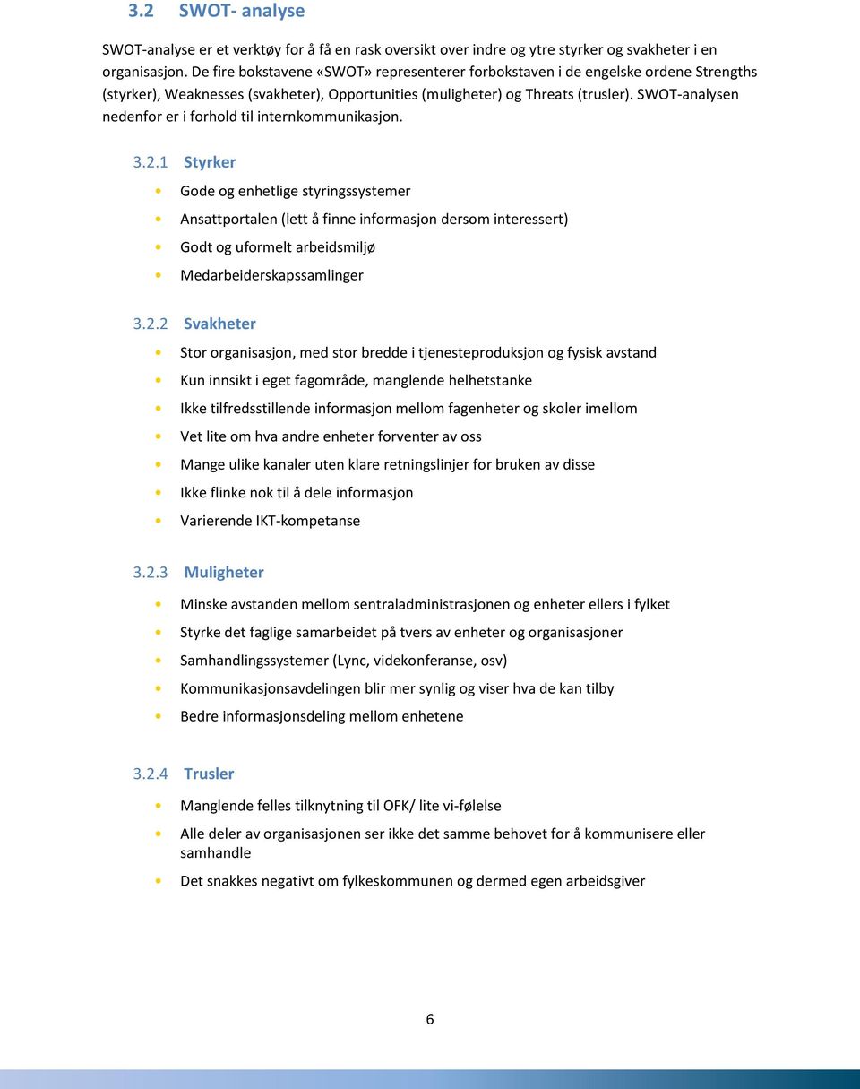 SWOT-analysen nedenfor er i forhold til internkommunikasjon. 3.2.