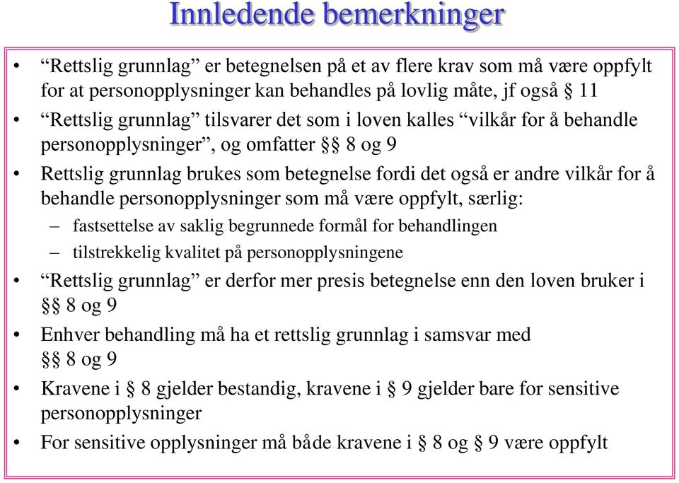 oppfylt, særlig: fastsettelse av saklig begrunnede formål for behandlingen tilstrekkelig kvalitet på personopplysningene Rettslig grunnlag er derfor mer presis betegnelse enn den loven bruker i 8 og