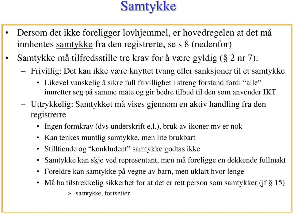 til den som anvender IKT Uttrykkelig: Samtykket må vises gjennom en aktiv handling fra den registrerte Ingen formkrav (dvs underskrift e.l.), bruk av ikoner mv er nok Kan tenkes muntlig samtykke, men