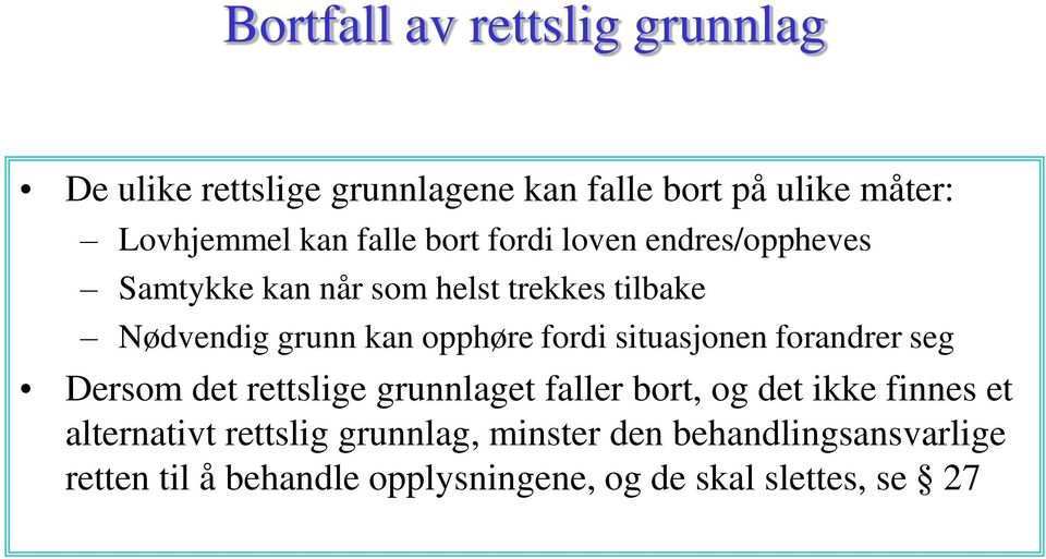 fordi situasjonen forandrer seg Dersom det rettslige grunnlaget faller bort, og det ikke finnes et alternativt