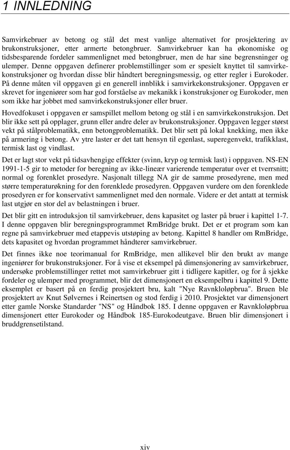 Denne oppgaven definerer problemstillinger som er spesielt knyttet til samvirkekonstruksjoner og hvordan disse blir håndtert beregningsmessig, og etter regler i Eurokoder.