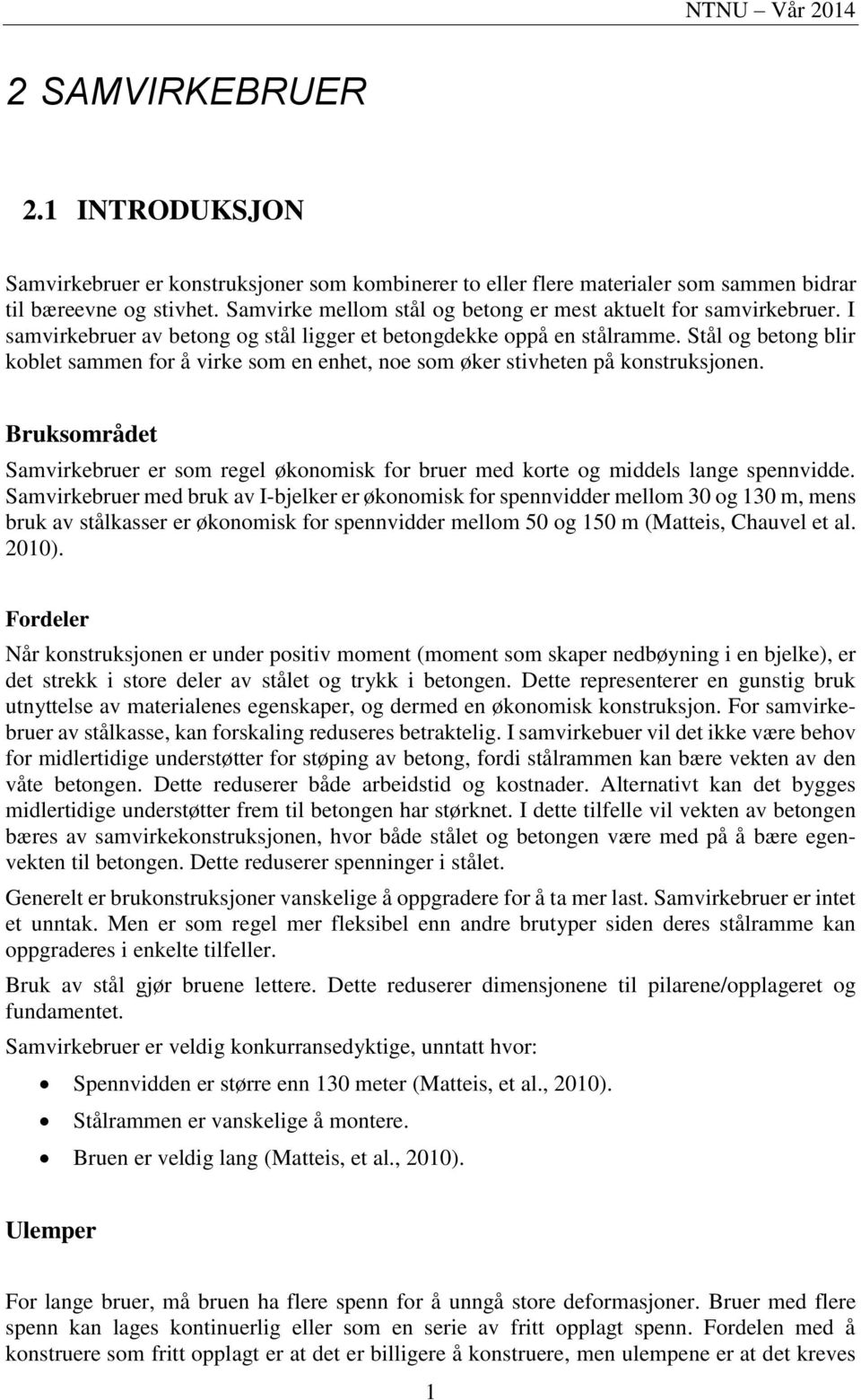 Stål og betong blir koblet sammen for å virke som en enhet, noe som øker stivheten på konstruksjonen. Bruksområdet Samvirkebruer er som regel økonomisk for bruer med korte og middels lange spennvidde.