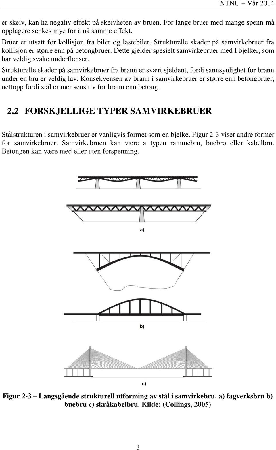 Dette gjelder spesielt samvirkebruer med I bjelker, som har veldig svake underflenser.