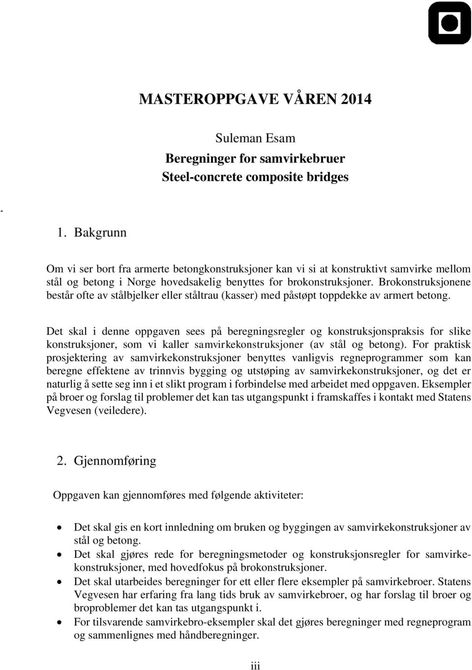 Brokonstruksjonene består ofte av stålbjelker eller ståltrau (kasser) med påstøpt toppdekke av armert betong.