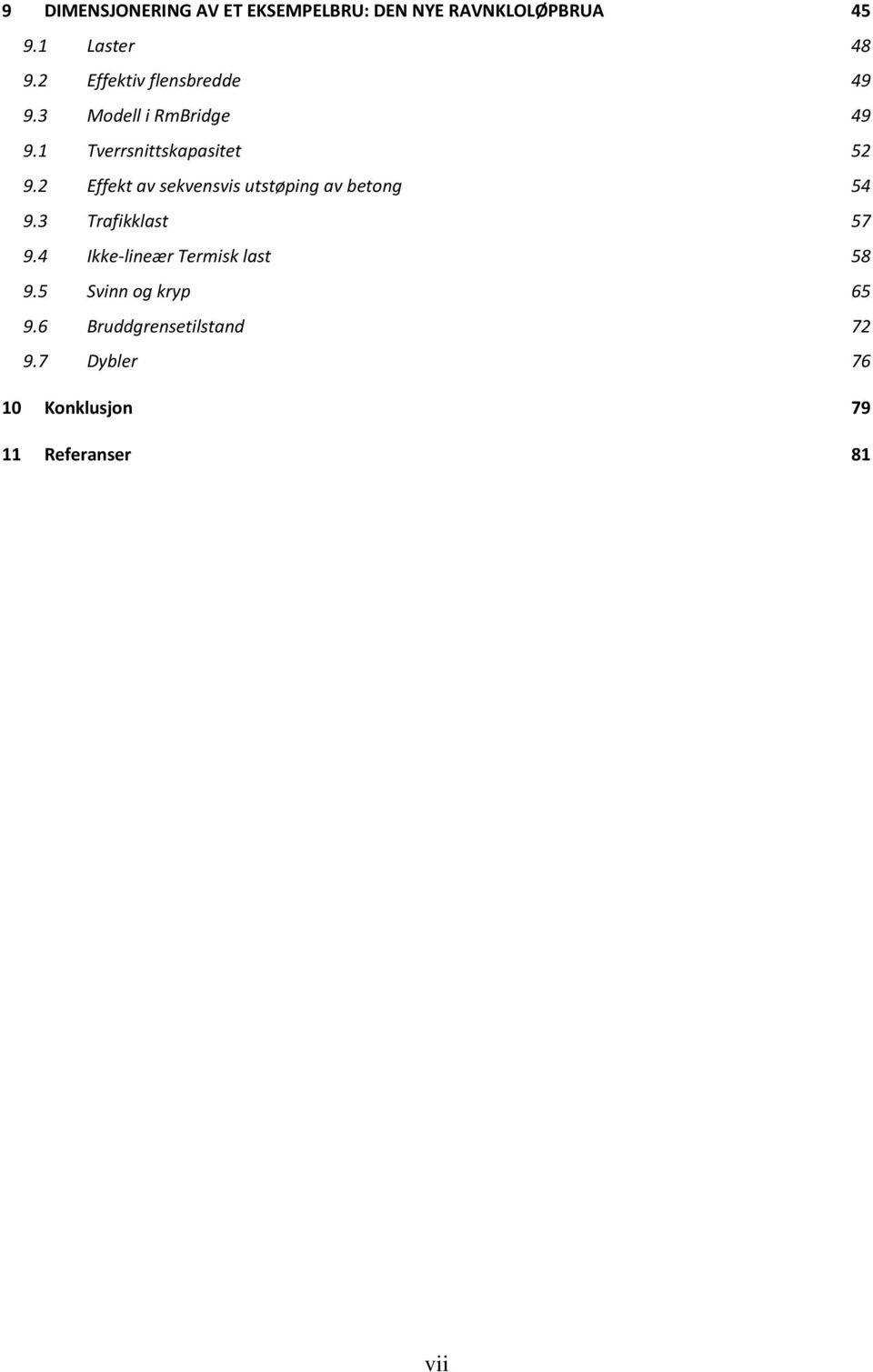 2 Effekt av sekvensvis utstøping av betong 54 9.3 Trafikklast 57 9.