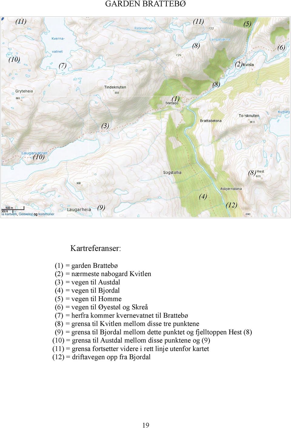 kvernevatnet til Brattebø (8) = grensa til Kvitlen mellom disse tre punktene (9) = grensa til Bjordal mellom dette punktet og fjelltoppen Hest