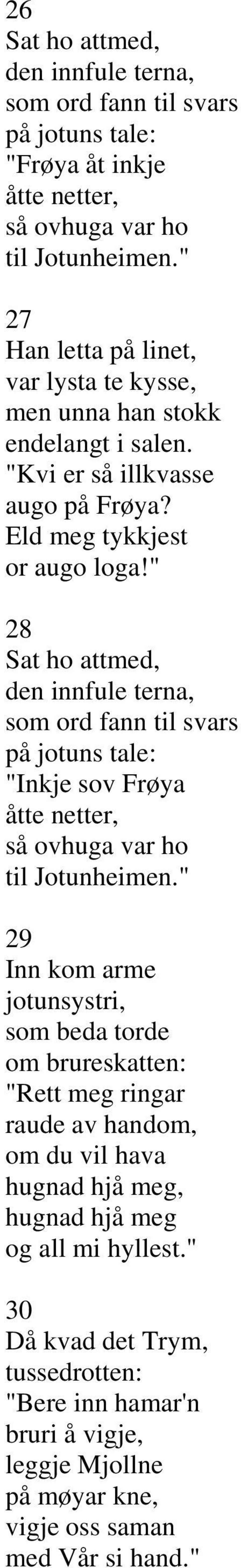 " 28 Sat ho attmed, den innfule terna, som ord fann til svars på jotuns tale: "Inkje sov Frøya åtte netter, så ovhuga var ho 29 Inn kom arme jotunsystri, som beda torde om