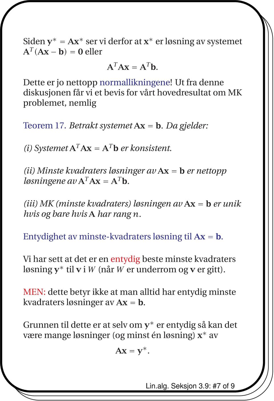 (ii) Minste kvadraters løsninger av Ax = b er nettopp løsningene av A T Ax = A T b. (iii) MK (minste kvadraters) løsningen av Ax = b er unik hvis og bare hvis A har rang n.