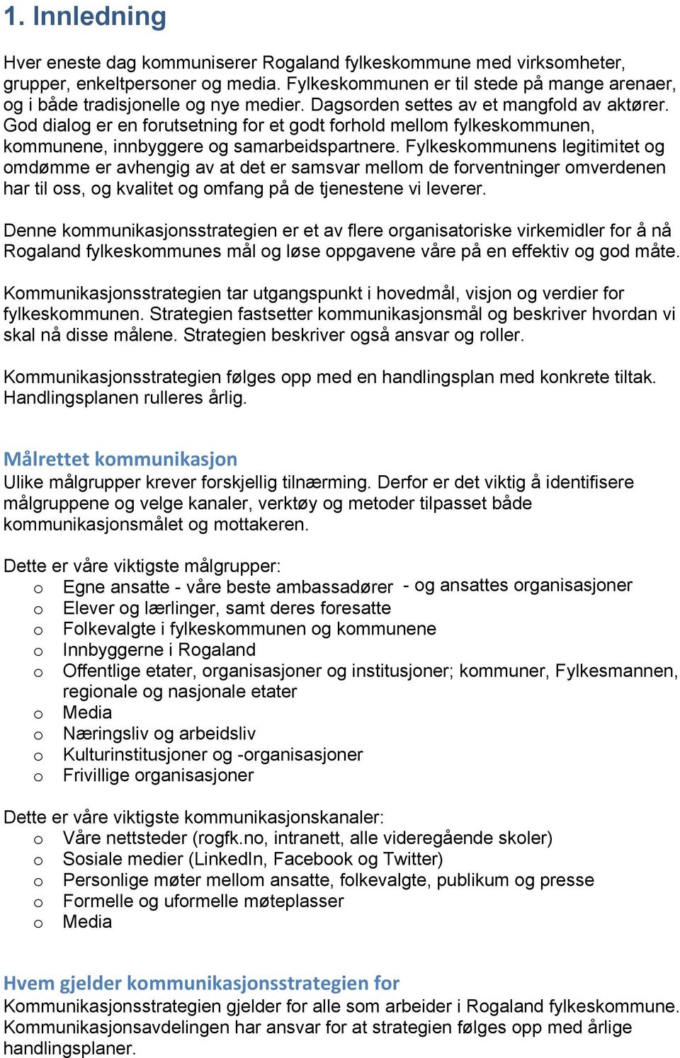 God dialog er en forutsetning for et godt forhold mellom fylkeskommunen, kommunene, innbyggere og samarbeidspartnere.