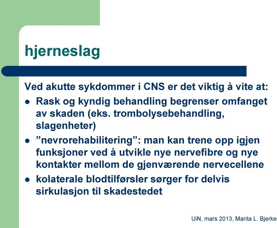 trombolysebehandling, slagenheter) nevrorehabilitering : man kan trene opp igjen