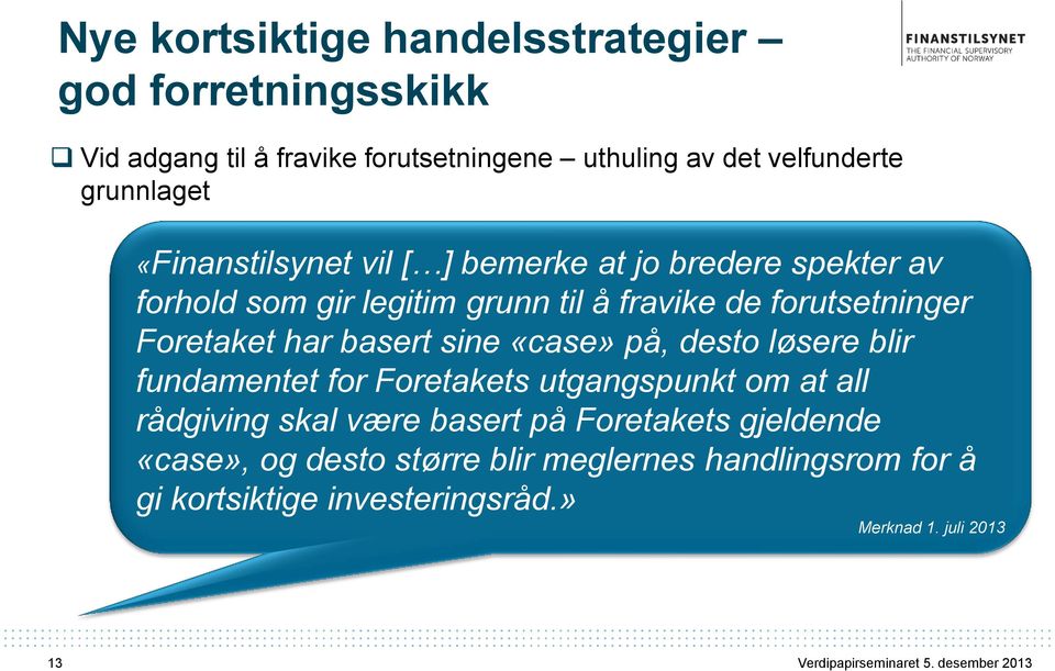 desto løsere blir fundamentet for Foretakets utgangspunkt om at all rådgiving skal være basert på Foretakets