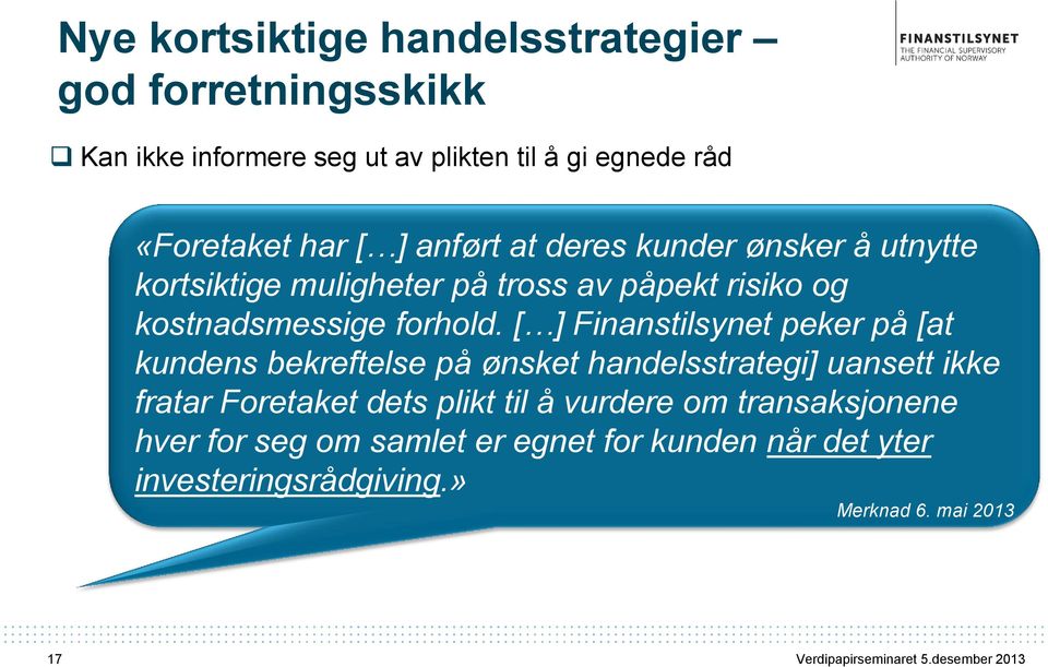 [ ] Finanstilsynet peker på [at kundens bekreftelse på ønsket handelsstrategi] uansett ikke fratar Foretaket dets plikt