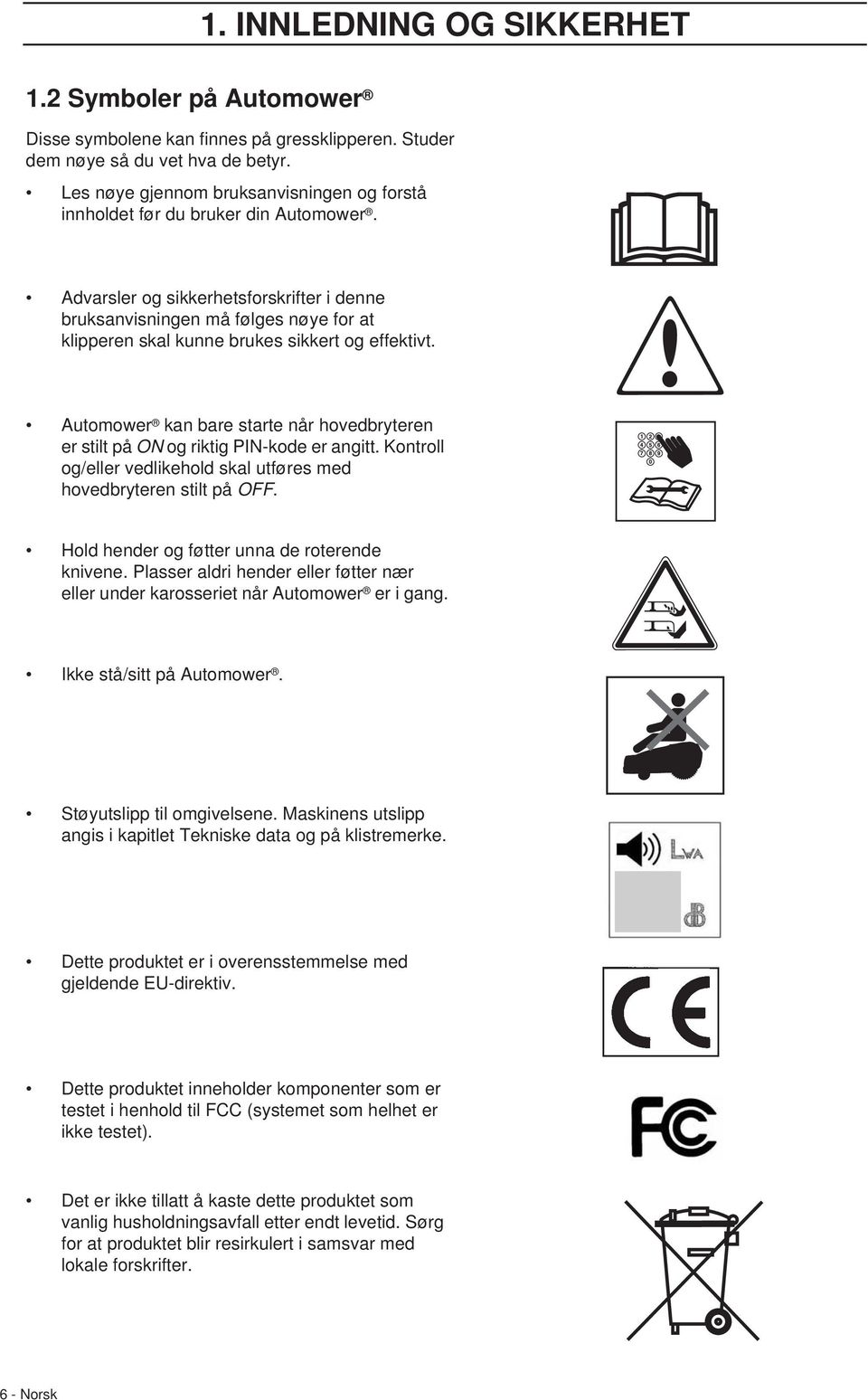 Advarsler og sikkerhetsforskrifter i denne bruksanvisningen må følges nøye for at klipperen skal kunne brukes sikkert og effektivt.