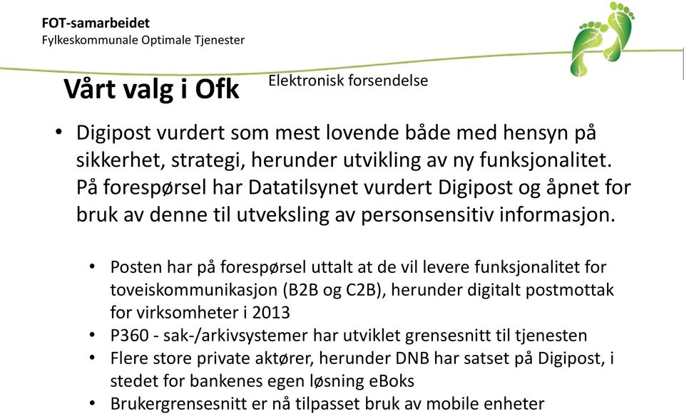 Posten har på forespørsel uttalt at de vil levere funksjonalitet for toveiskommunikasjon (B2B og C2B), herunder digitalt postmottak for virksomheter i 2013 P360 -