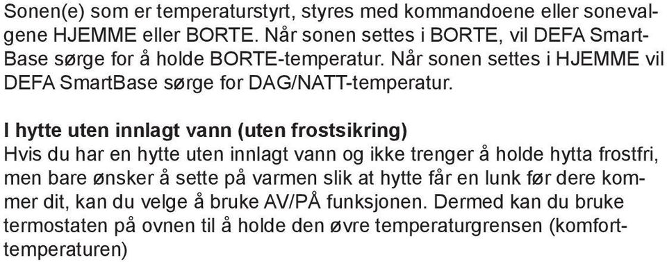 Når sonen settes i HJEMME vil DEFA SmartBase sørge for DAG/NATT-temperatur.