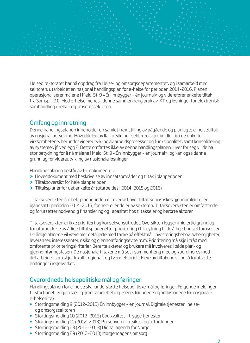 Med e-helse menes i denne sammenheng bruk av IKT og løsninger for elektronisk samhandling i helse- og omsorgssektoren.