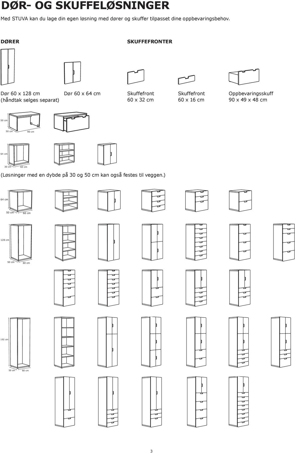 DØRER SKUFFEFRONTER Dør 60 x 128 cm (håndtak selges separat) Dør 60 x 64 cm Skuffefront 60 x 32 cm
