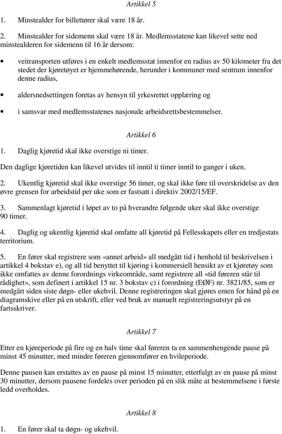 hjemmehørende, herunder i kommuner med sentrum innenfor denne radius, aldersnedsettingen foretas av hensyn til yrkesrettet opplæring og i samsvar med medlemsstatenes nasjonale