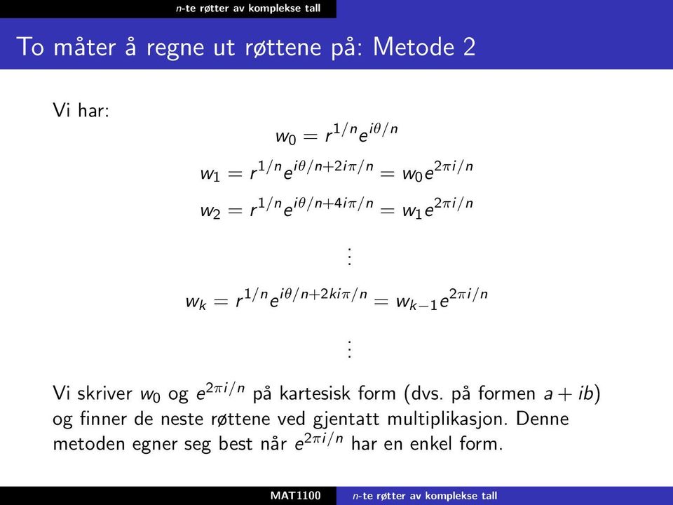 2πi/n Vi skriver w 0 og e 2πi/n på kartesisk form (dvs.