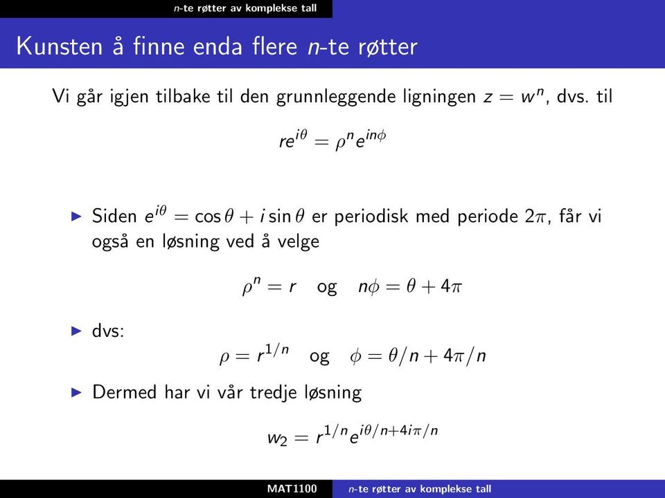 til re iθ = ρ n e inφ Siden e iθ = cos θ + i sin θ er periodisk med periode 2π, får