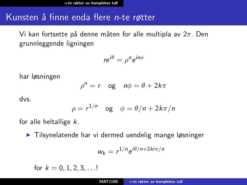 re iθ = ρ n e inφ ρ n = r og nφ = θ + 2kπ ρ = r 1/n og φ = θ/n + 2kπ/n