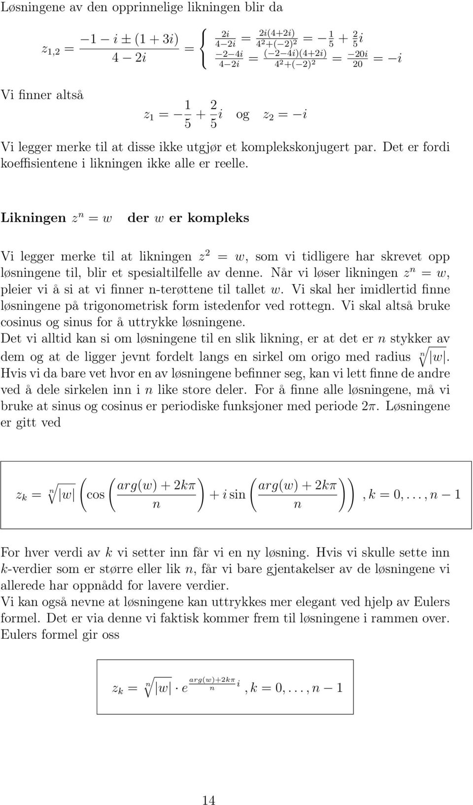 Likningen z n = w der w er kompleks Vi legger merke til at likningen z = w, som vi tidligere har skrevet opp løsningene til, blir et spesialtilfelle av denne.