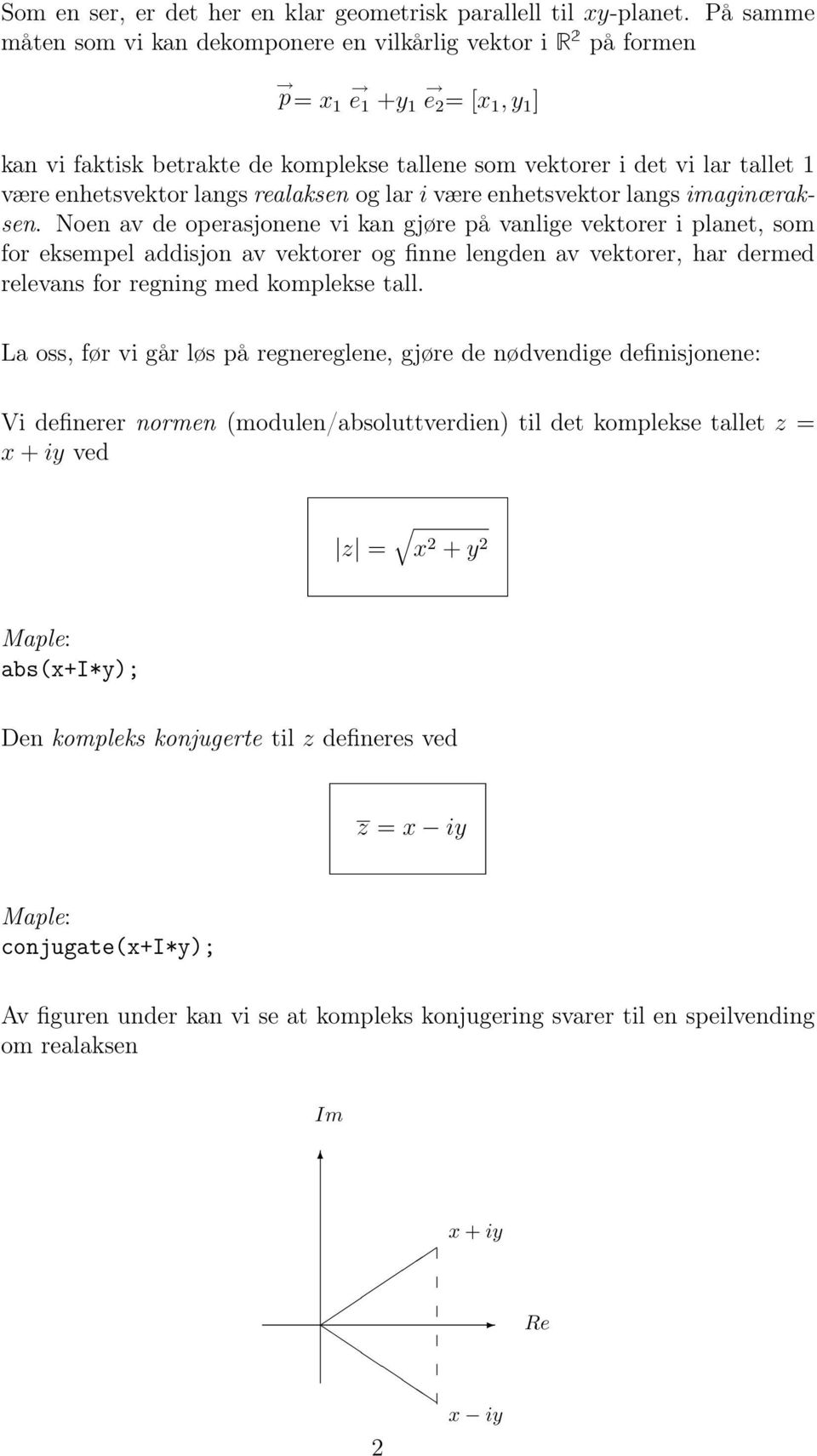 realaksen og lar i være enhetsvektor langs imaginæraksen.