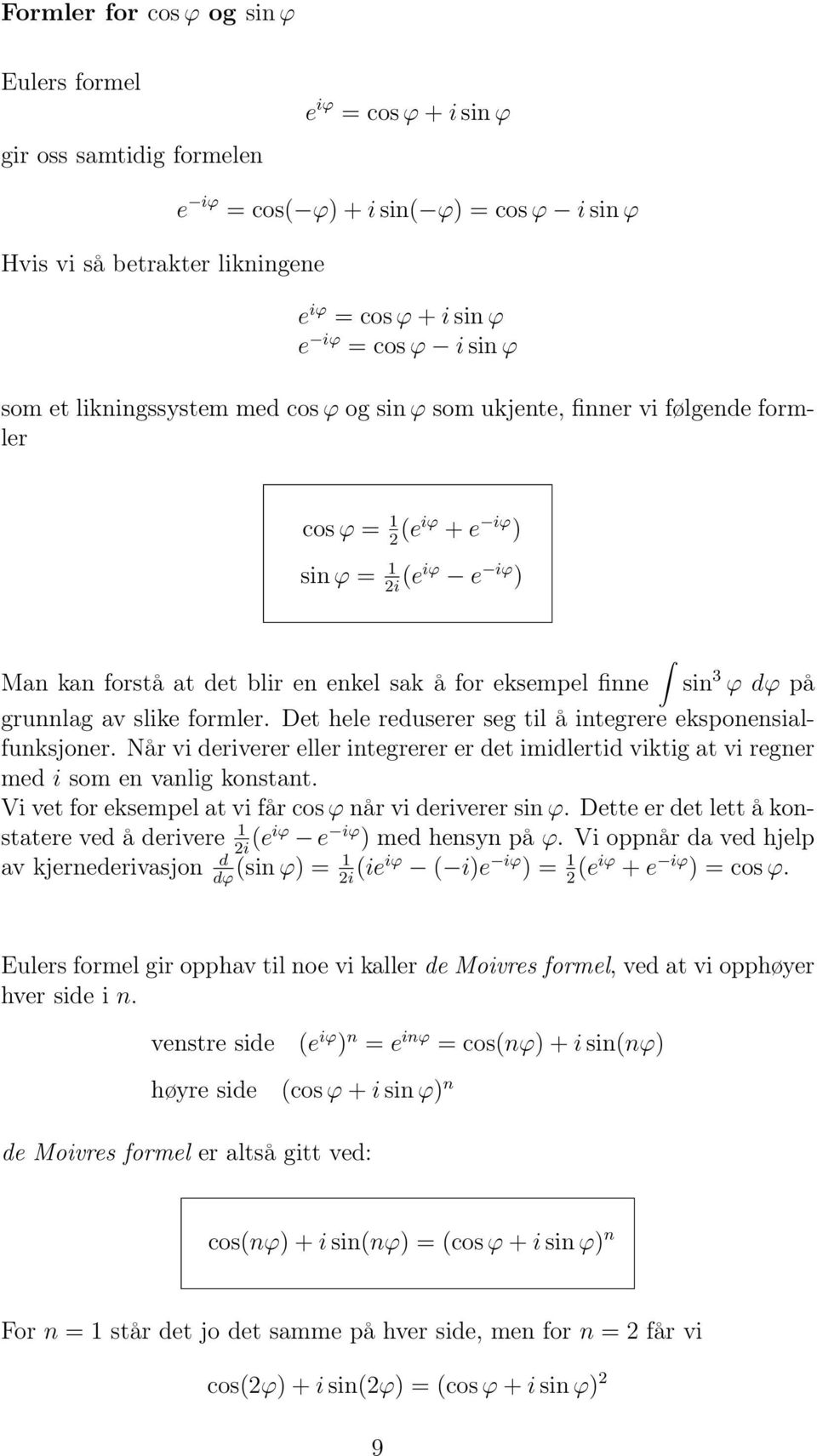 sin 3 ϕ dϕ på grunnlag av slike formler. Det hele reduserer seg til å integrere eksponensialfunksjoner.