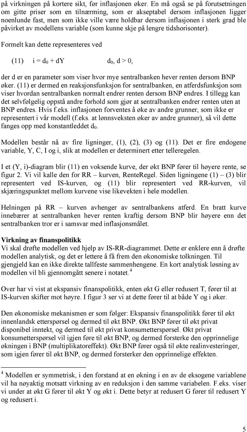 påvirket av modellens variable (som kunne skje på lengre tidshorisonter).