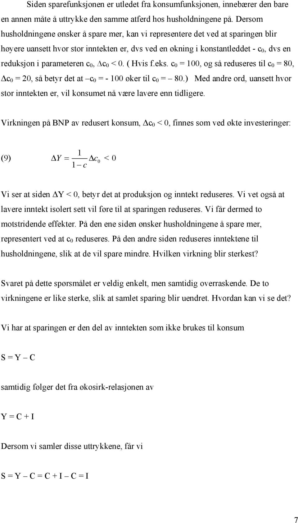 c 0, c 0 < 0. ( Hvis f.eks. c 0 = 100, og så reduseres til c 0 = 80, Δc 0 = 20, så betyr det at c 0 = - 100 øker til c 0 = 80.