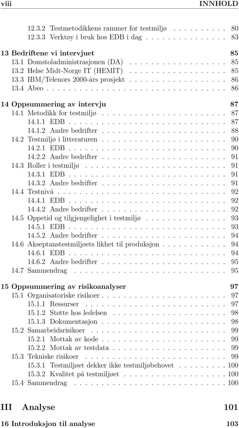 ............................ 87 14.1.2 Andre bedrifter....................... 88 14.2 Testmiljø i litteraturen....................... 90 14.2.1 EDB............................. 90 14.2.2 Andre bedrifter....................... 91 14.