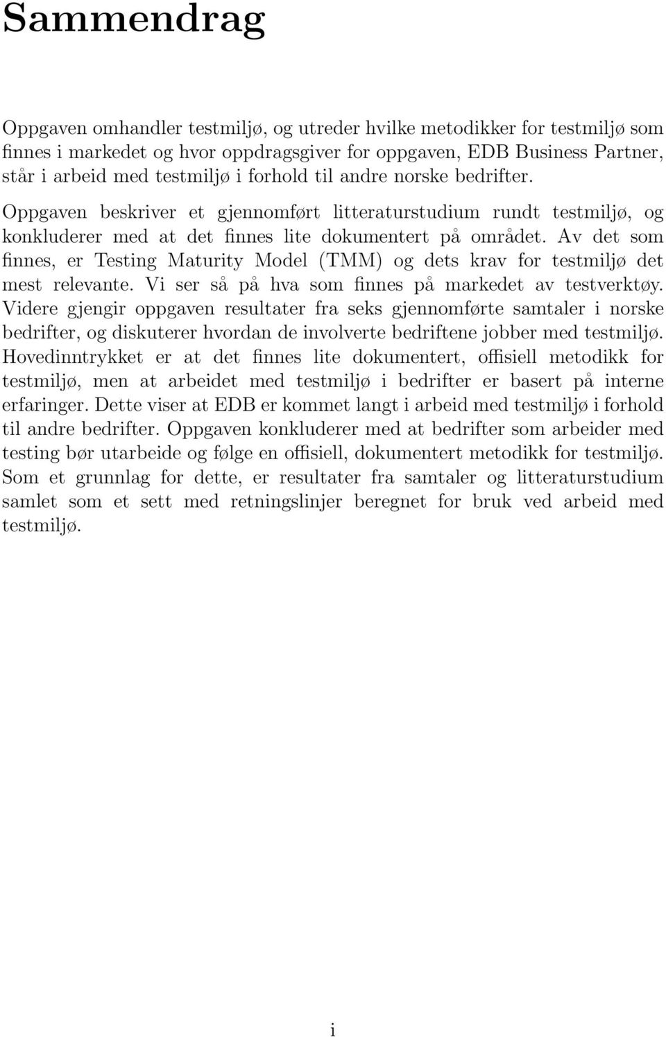 Av det som finnes, er Testing Maturity Model (TMM) og dets krav for testmiljø det mest relevante. Vi ser så på hva som finnes på markedet av testverktøy.