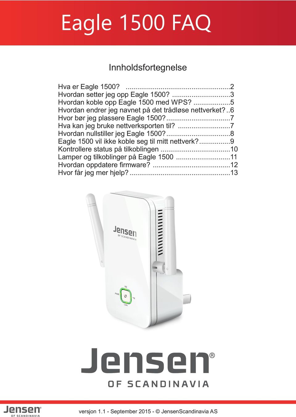 ...7 Hvordan nullstiller jeg Eagle 1500?...8 Eagle 1500 vil ikke koble seg til mitt nettverk?...9 Kontrollere status på tilkoblingen.