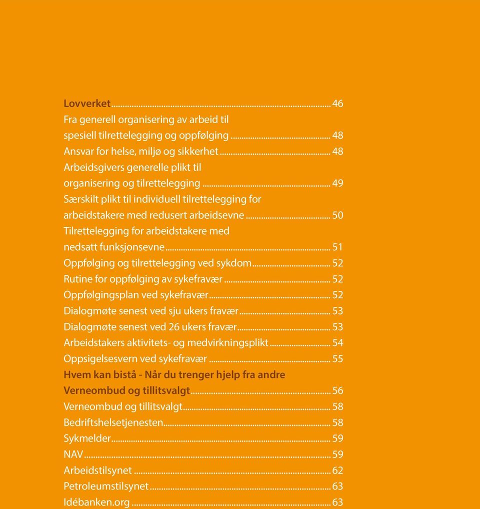 .. 50 Tilrettelegging for arbeidstakere med nedsatt funksjonsevne... 51 Oppfølging og tilrettelegging ved sykdom... 52 Rutine for oppfølging av sykefravær... 52 Oppfølgingsplan ved sykefravær.