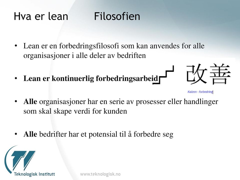 forbedringsarbeid Alle organisasjoner har en serie av prosesser eller