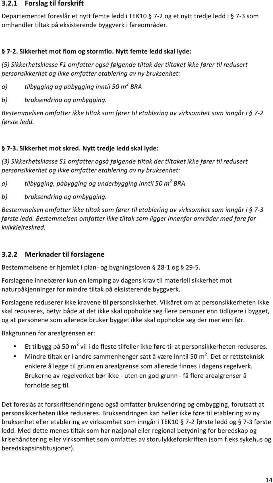 påbygging inntil 50 m 2 BRA b) bruksendring og ombygging. Bestemmelsen omfatter ikke tiltak som fører til etablering av virksomhet som inngår i 7-2 første ledd. 7-3. Sikkerhet mot skred.