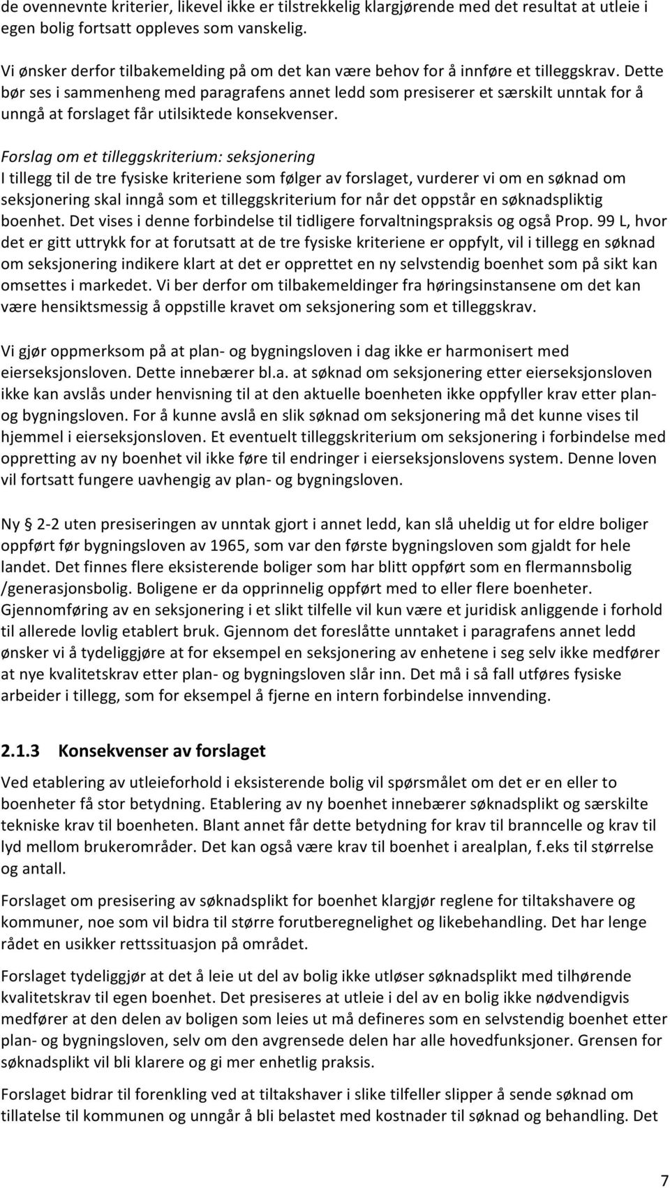 Dette bør ses i sammenheng med paragrafens annet ledd som presiserer et særskilt unntak for å unngå at forslaget får utilsiktede konsekvenser.