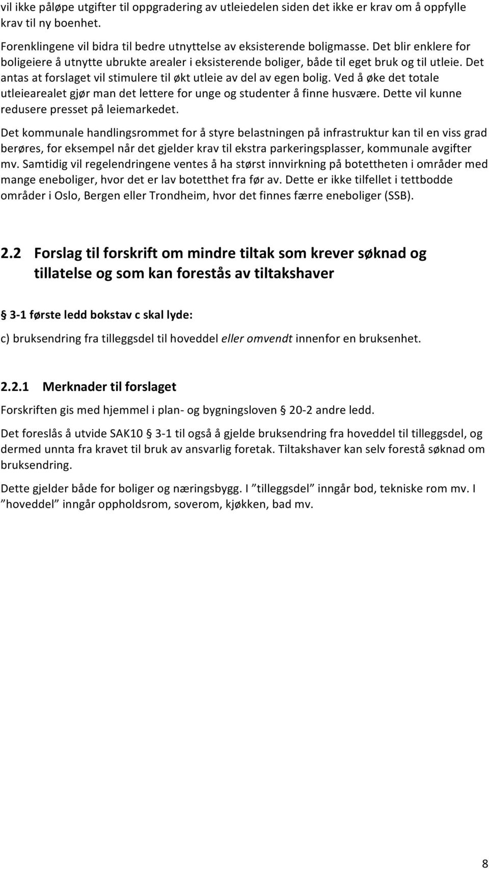 Ved å øke det totale utleiearealet gjør man det lettere for unge og studenter å finne husvære. Dette vil kunne redusere presset på leiemarkedet.