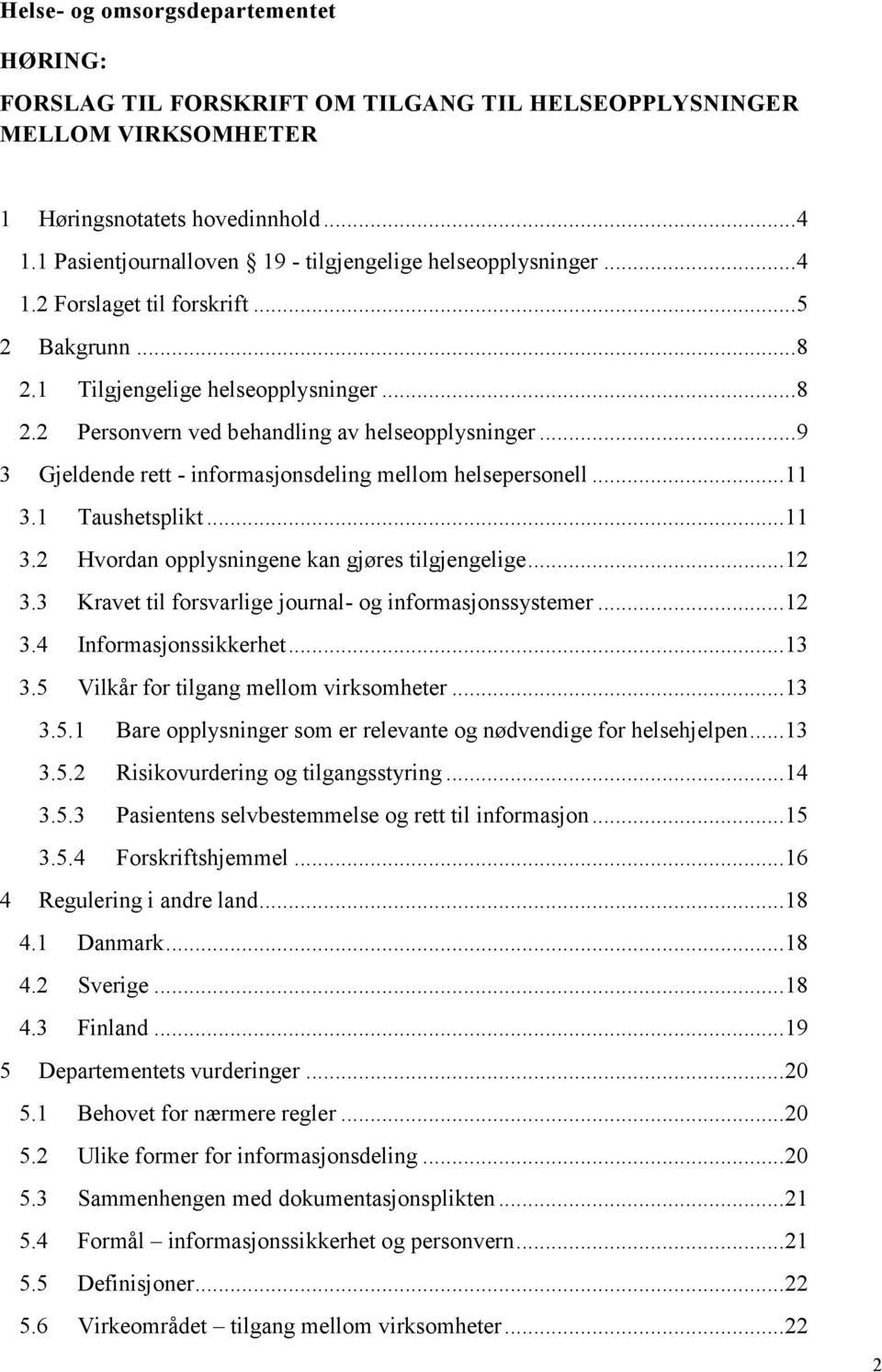 .. 9 3 Gjeldende rett - informasjonsdeling mellom helsepersonell... 11 3.1 Taushetsplikt... 11 3.2 Hvordan opplysningene kan gjøres tilgjengelige... 12 3.